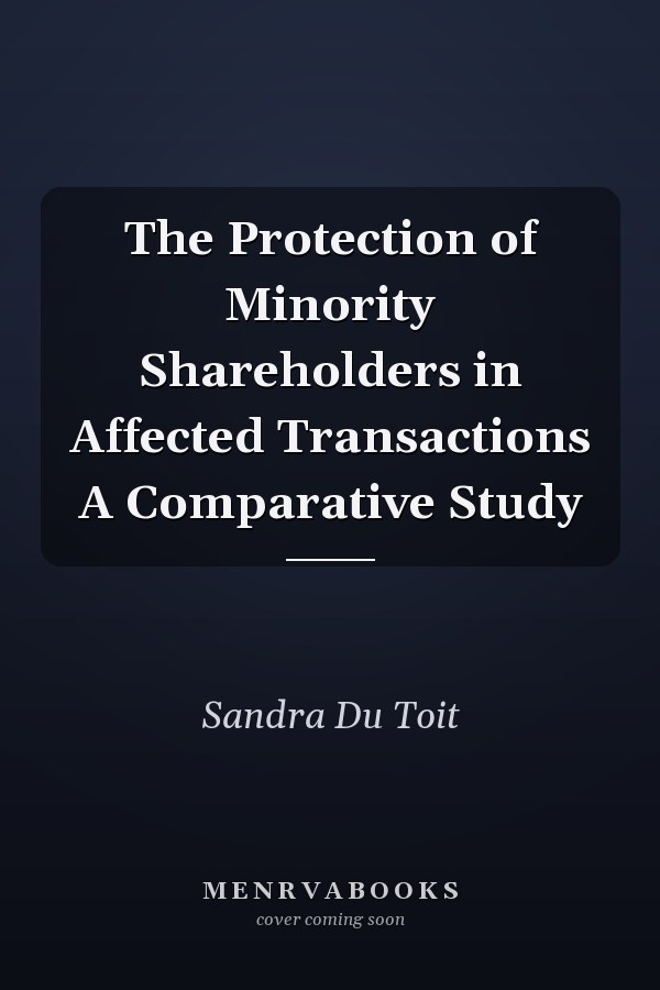 The Protection of Minority Shareholders in Affected Transactions A Comparative Study