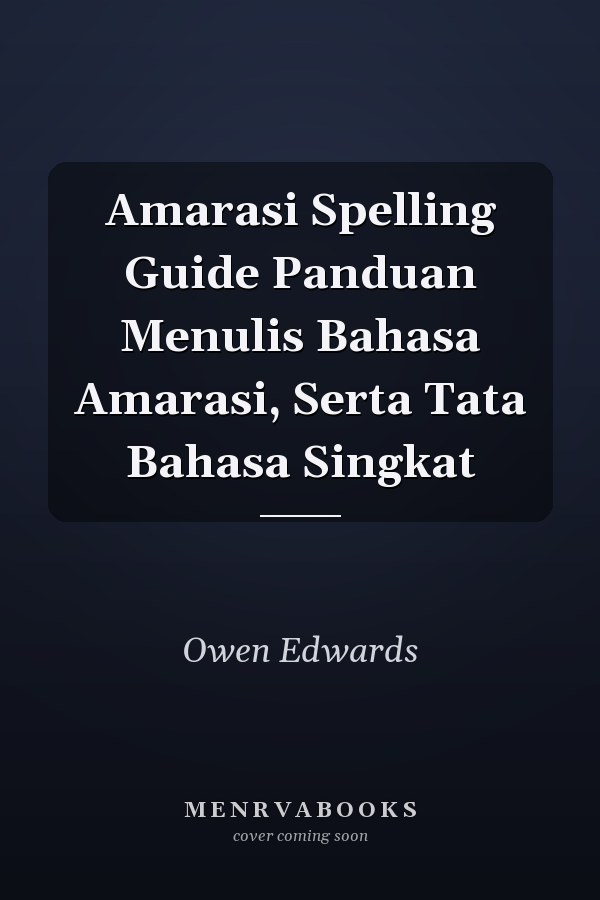 Amarasi Spelling Guide Panduan Menulis Bahasa Amarasi, Serta Tata Bahasa Singkat
