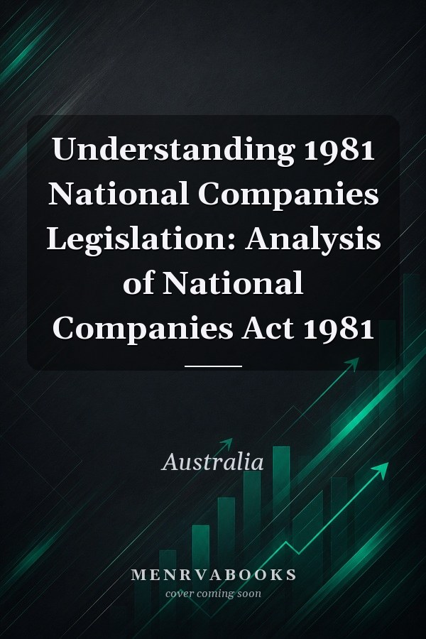 Understanding 1981 National Companies Legislation: Analysis of National Companies Act 1981