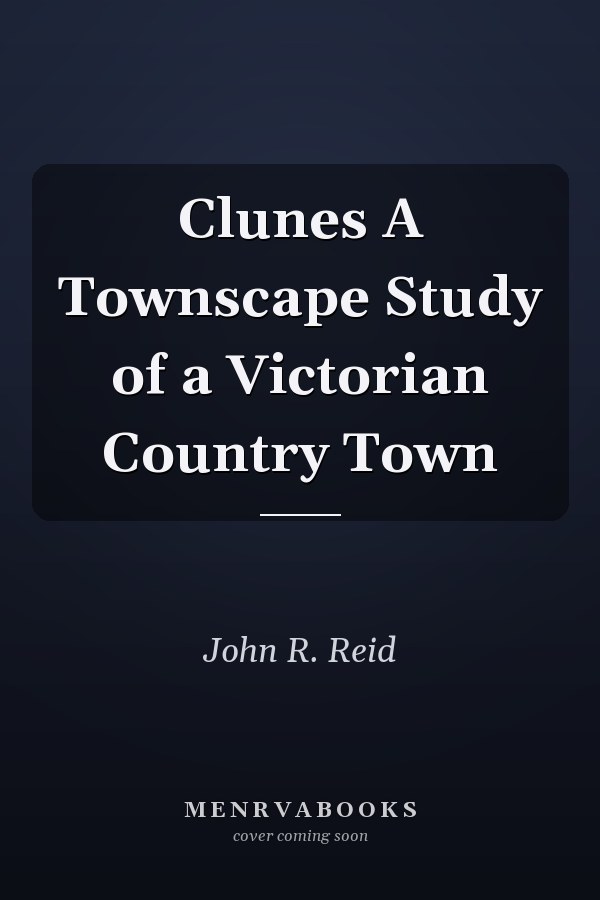 Clunes A Townscape Study of a Victorian Country Town