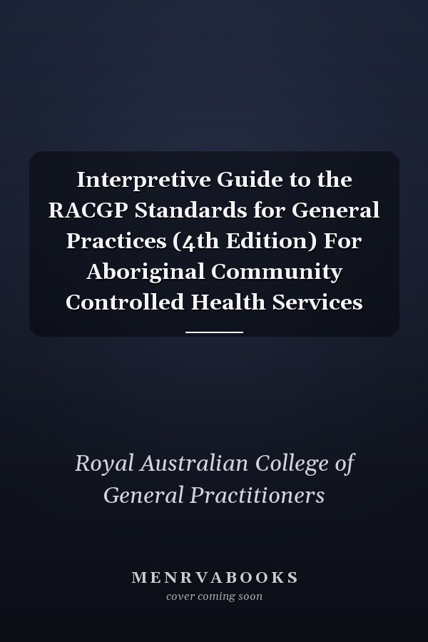 Interpretive Guide to the RACGP Standards for General Practices (4th Edition) For Aboriginal Community Controlled Health Services
