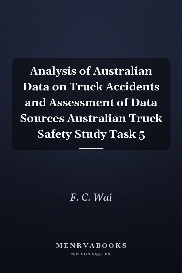 Analysis of Australian Data on Truck Accidents and Assessment of Data Sources Australian Truck Safety Study Task 5