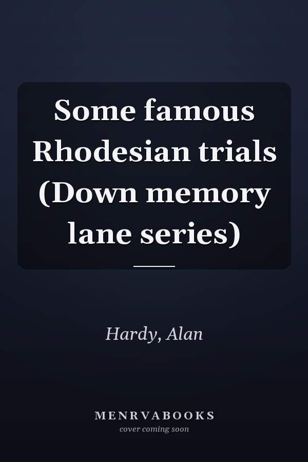 Some famous Rhodesian trials (Down memory lane series)