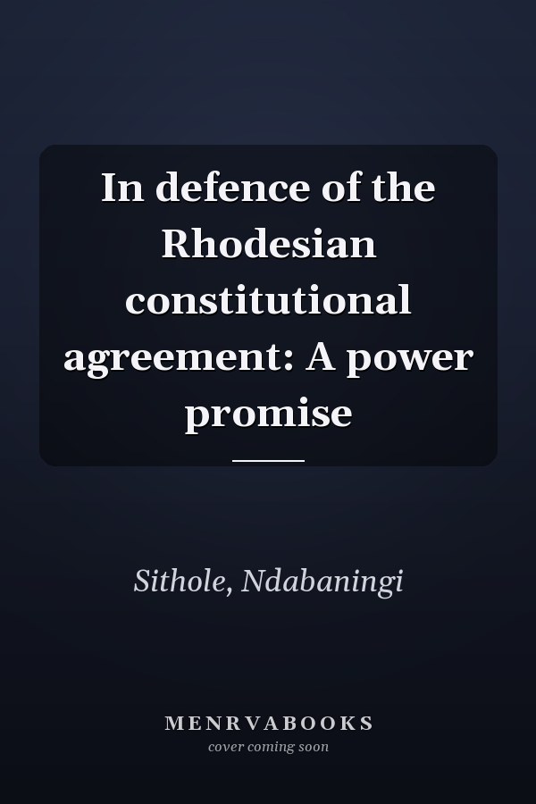 In defence of the Rhodesian constitutional agreement: A power promise