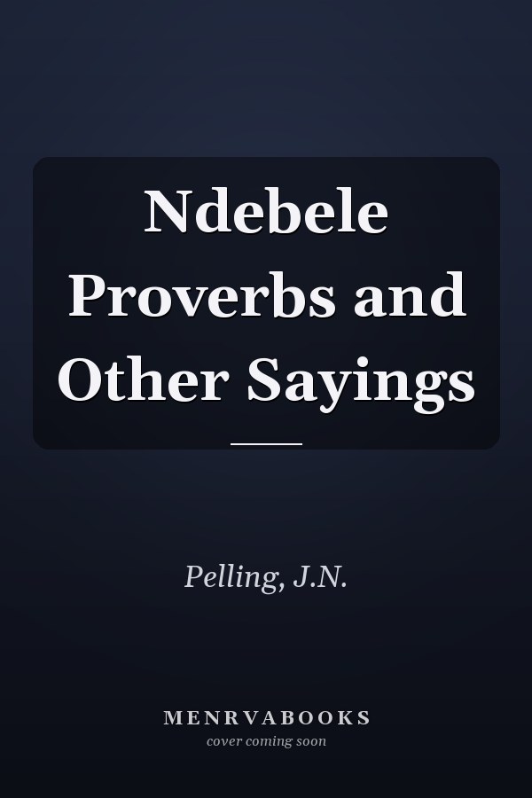 Ndebele Proverbs and Other Sayings