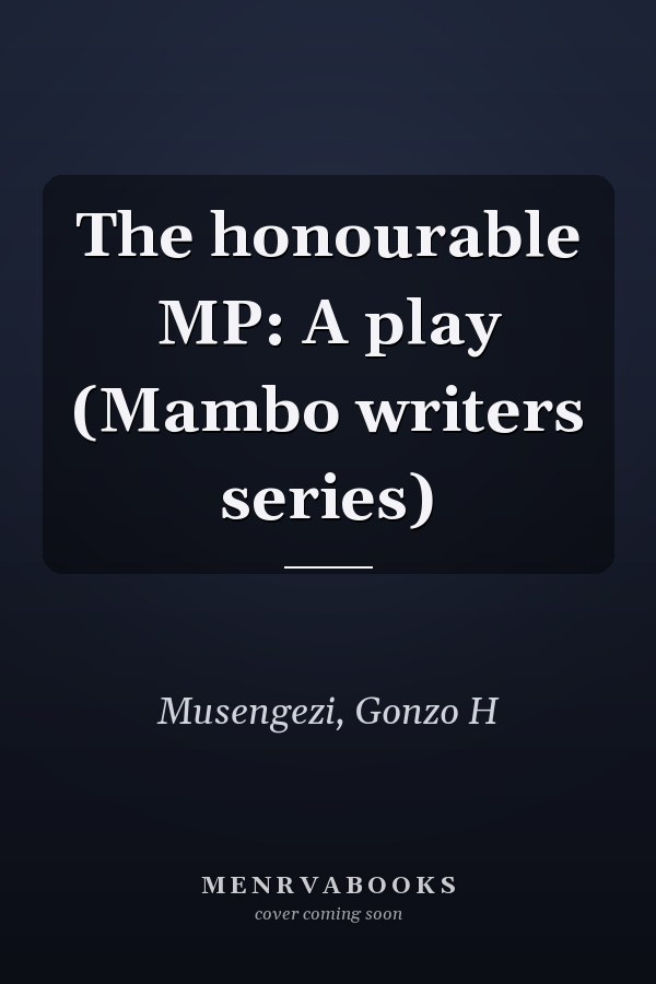 The honourable MP: A play (Mambo writers series)