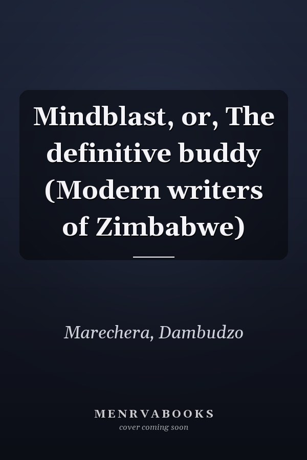 Mindblast, or, The definitive buddy (Modern writers of Zimbabwe)