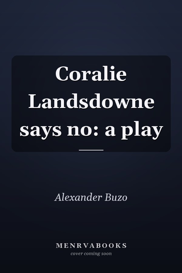 Coralie Landsdowne says no: a play