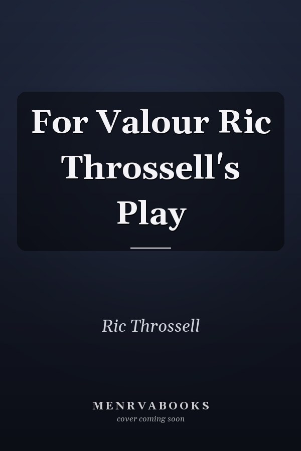 For Valour Ric Throssell's Play