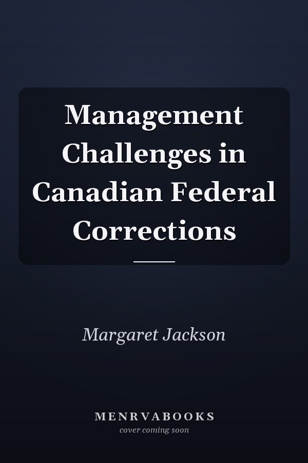 Management Challenges in Canadian Federal Corrections