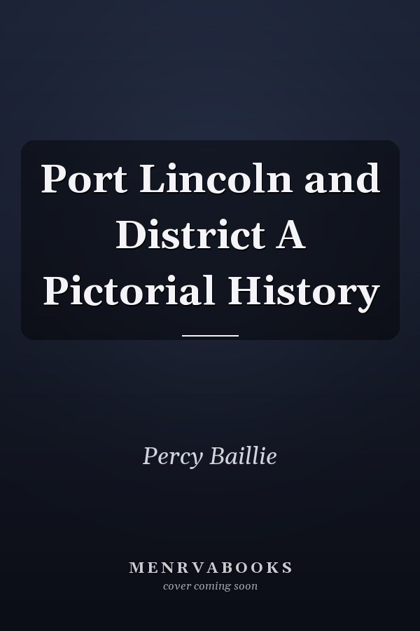 Port Lincoln and District A Pictorial History