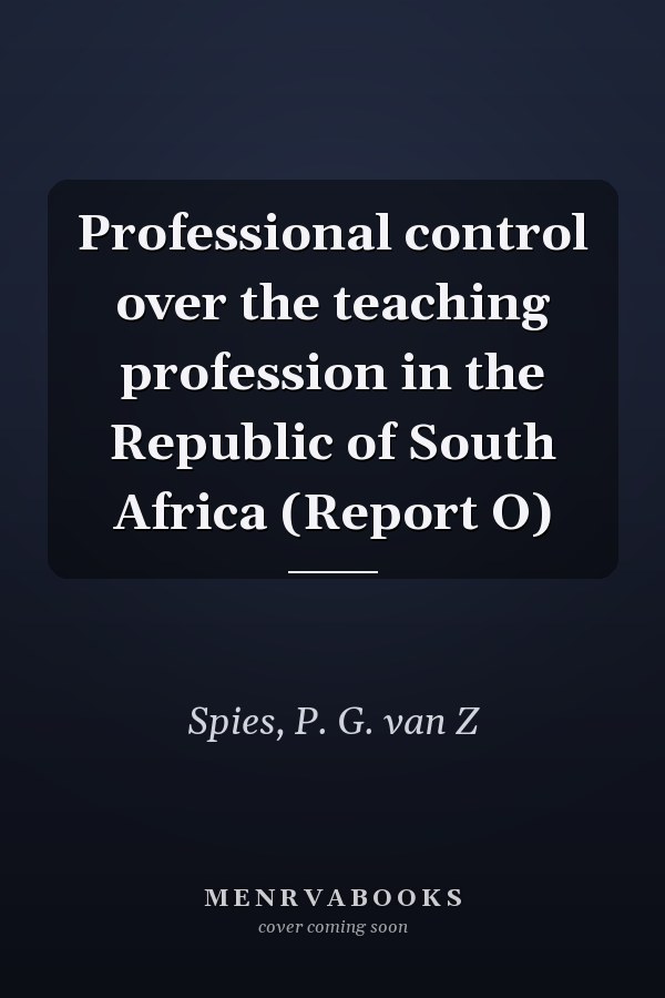 Professional control over the teaching profession in the Republic of South Africa (Report O)