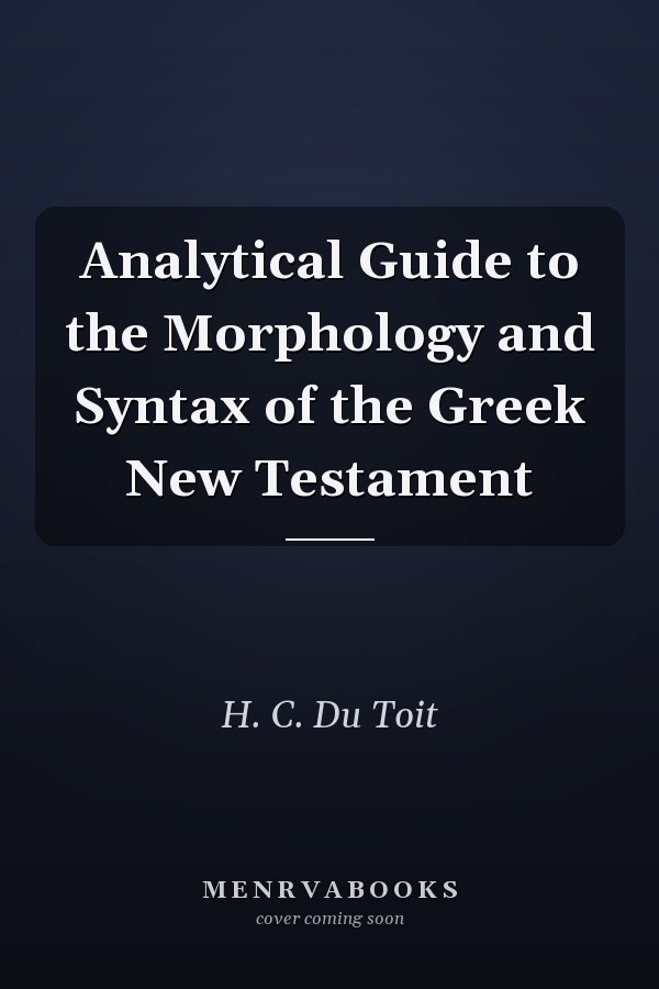 Analytical Guide to the Morphology and Syntax of the Greek New Testament