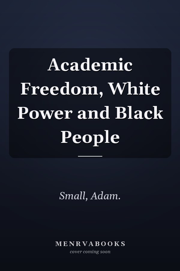 Academic Freedom, White Power and Black People