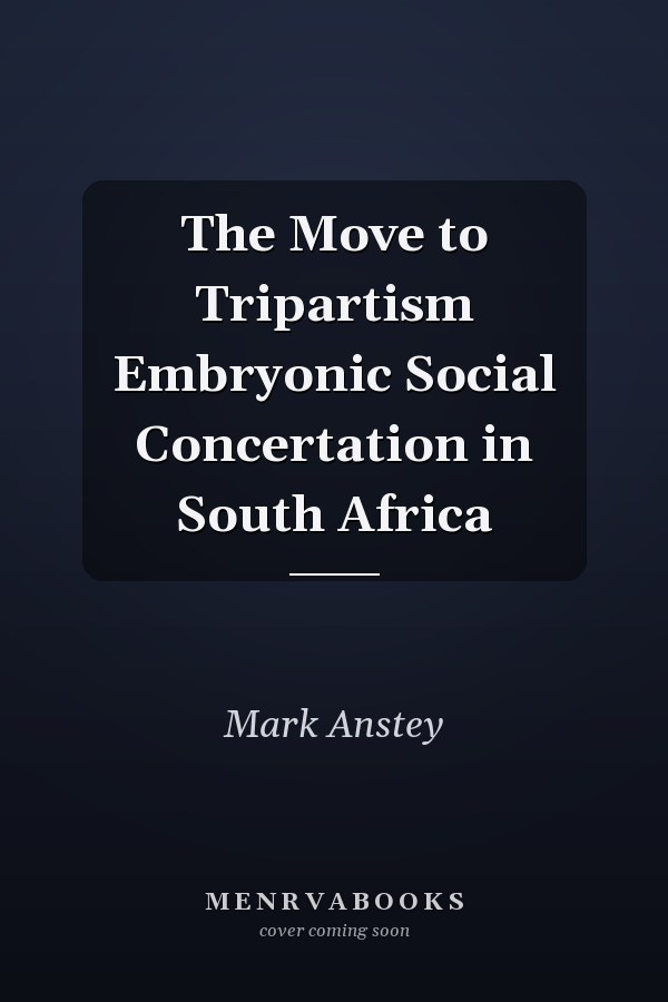 The Move to Tripartism Embryonic Social Concertation in South Africa
