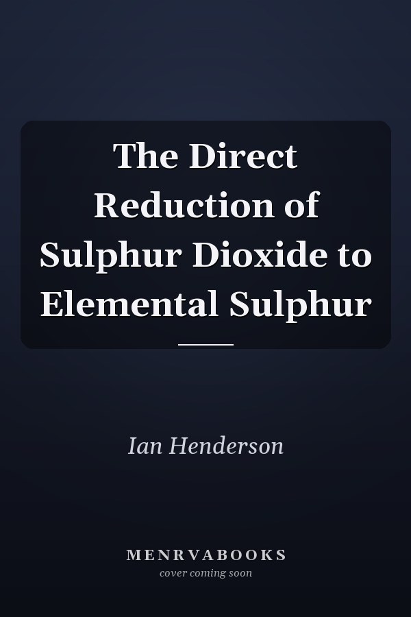 The Direct Reduction of Sulphur Dioxide to Elemental Sulphur