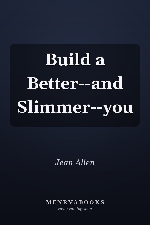 Build a Better--and Slimmer--you