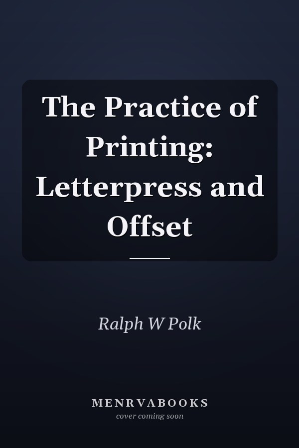 The Practice of Printing: Letterpress and Offset