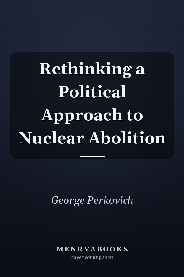 Rethinking a Political Approach to Nuclear Abolition