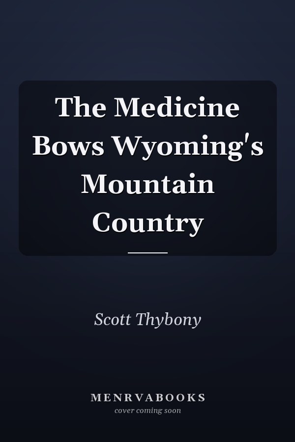 The Medicine Bows Wyoming's Mountain Country