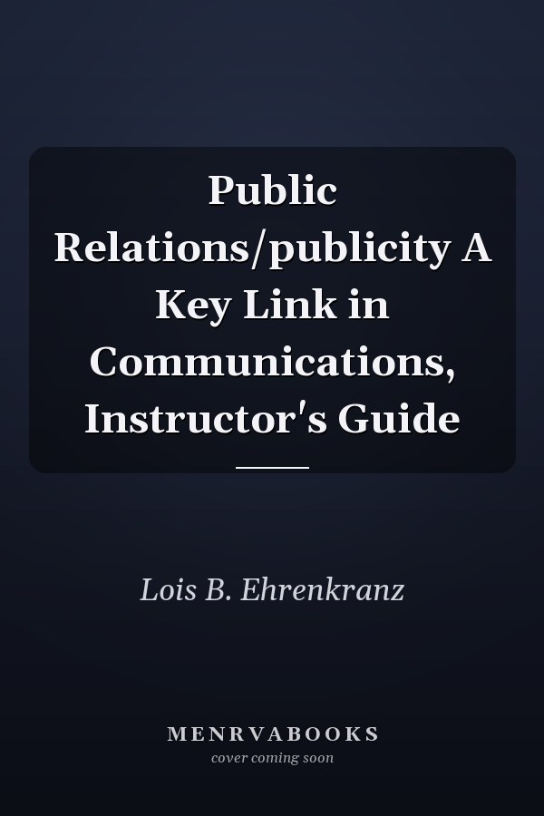 Public Relations/publicity A Key Link in Communications, Instructor's Guide
