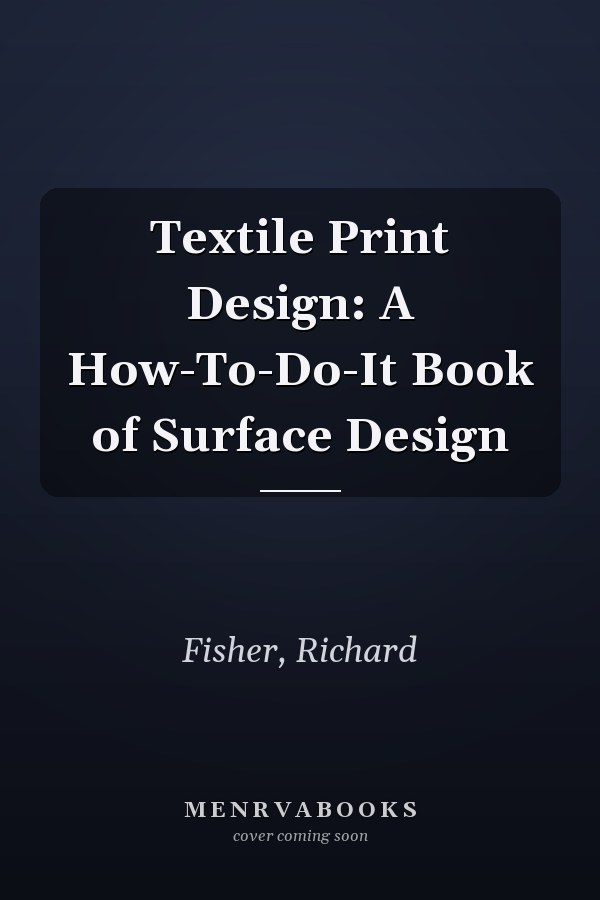 Textile Print Design: A How-To-Do-It Book of Surface Design
