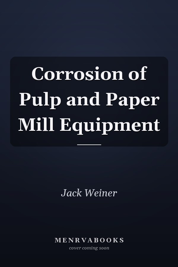 Corrosion of Pulp and Paper Mill Equipment