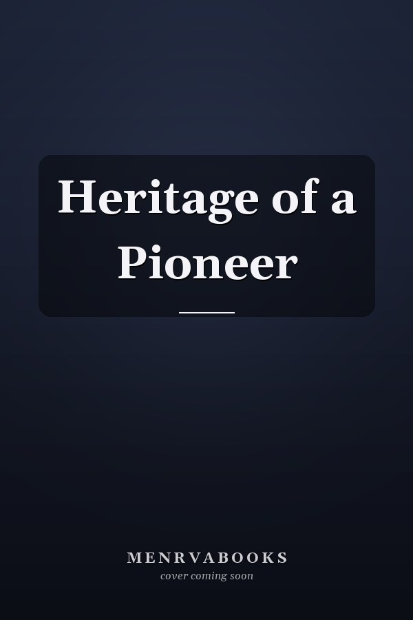 Heritage of a Pioneer