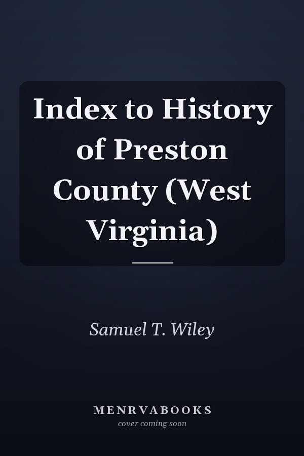 Index to History of Preston County (West Virginia)