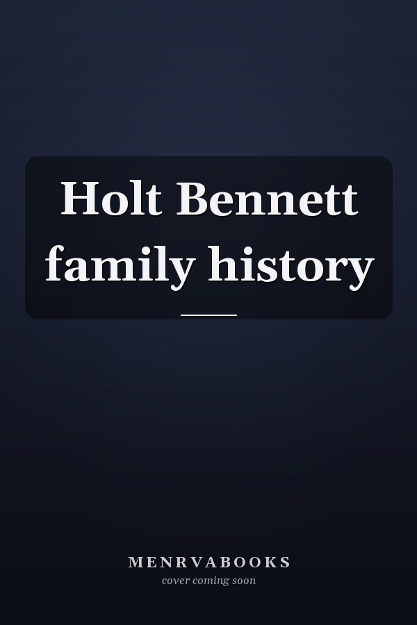 Holt Bennett family history
