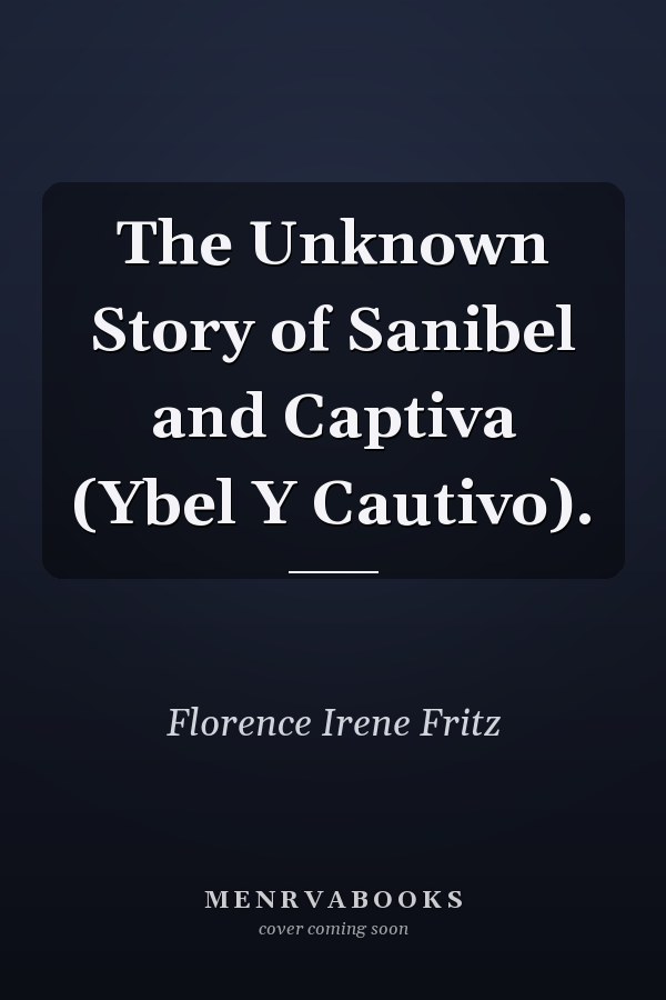 The Unknown Story of Sanibel and Captiva (Ybel Y Cautivo).