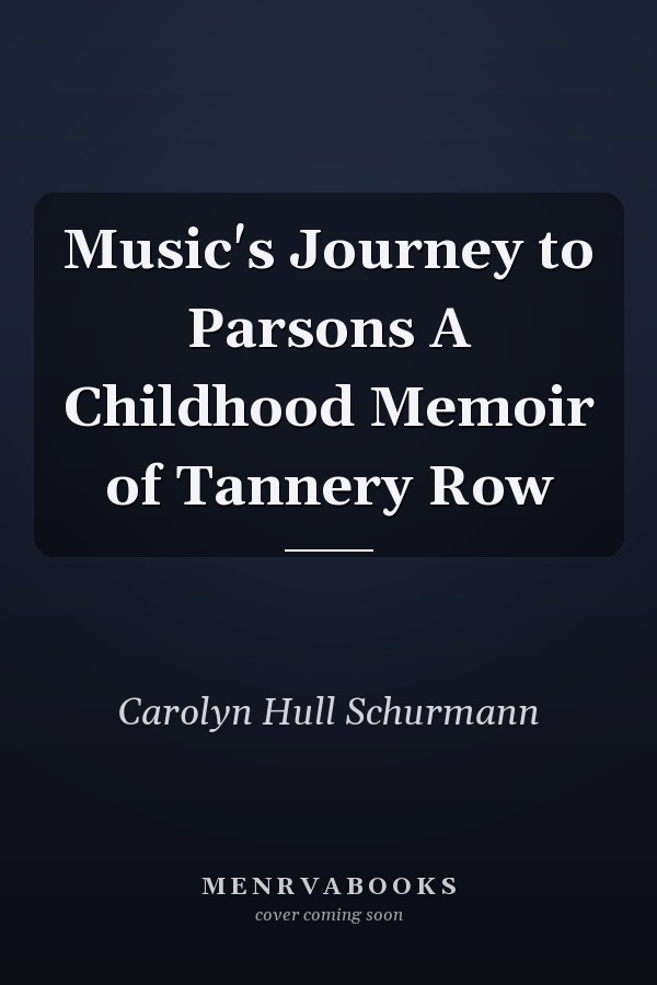 Music's Journey to Parsons A Childhood Memoir of Tannery Row