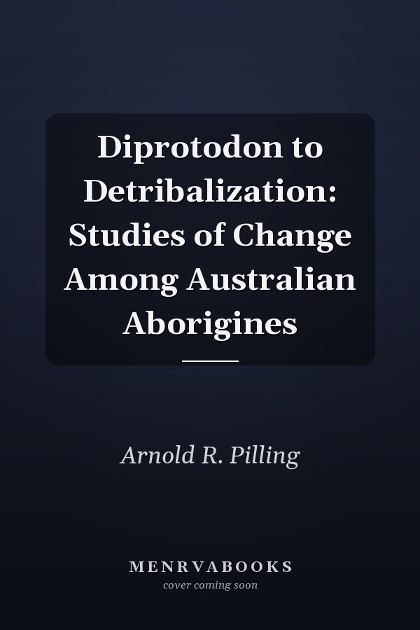 Diprotodon to Detribalization: Studies of Change Among Australian Aborigines