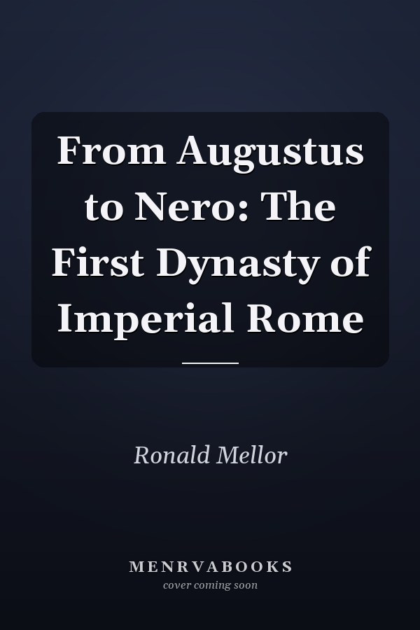 From Augustus to Nero: The First Dynasty of Imperial Rome