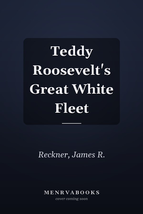 Teddy Roosevelt's Great White Fleet