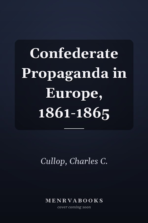 Confederate Propaganda in Europe, 1861-1865
