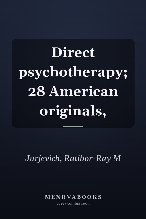Direct psychotherapy; 28 American originals,