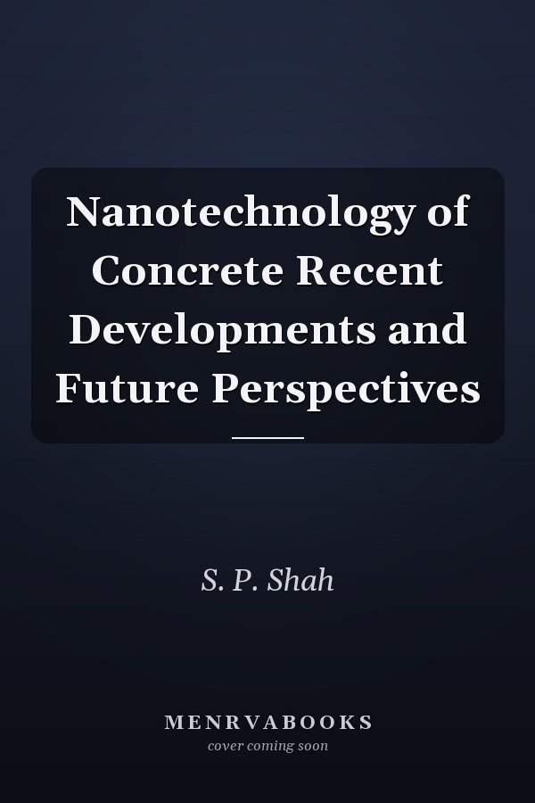 Nanotechnology of Concrete Recent Developments and Future Perspectives