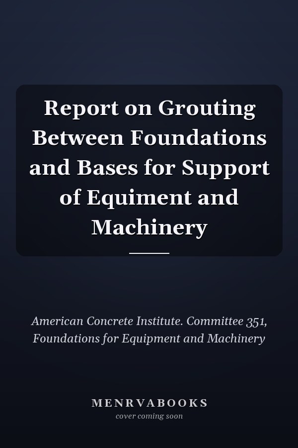 Report on Grouting Between Foundations and Bases for Support of Equiment and Machinery
