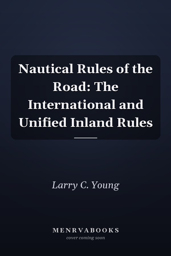Nautical Rules of the Road: The International and Unified Inland Rules