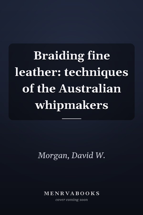 Braiding fine leather: techniques of the Australian whipmakers