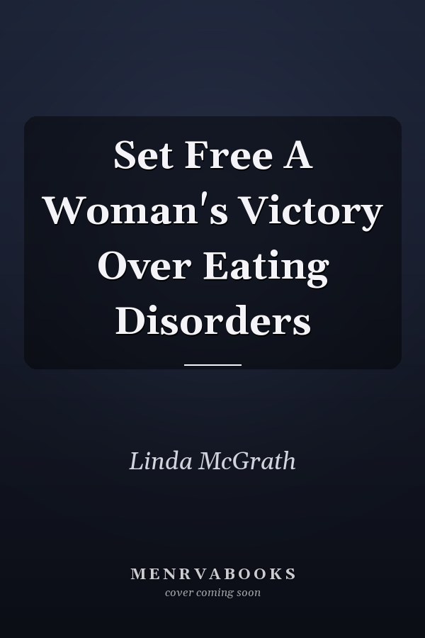 Set Free A Woman's Victory Over Eating Disorders