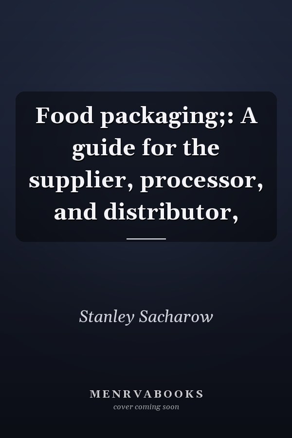 Food packaging;: A guide for the supplier, processor, and distributor,