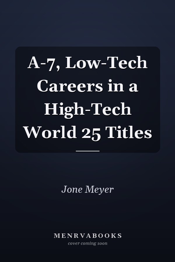 A-7, Low-Tech Careers in a High-Tech World 25 Titles