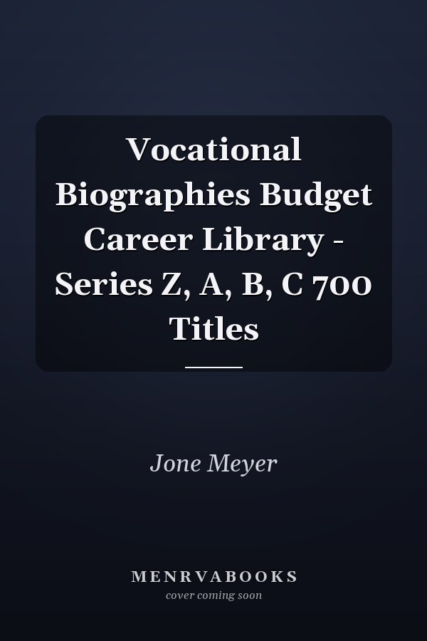 Vocational Biographies Budget Career Library - Series Z, A, B, C 700 Titles