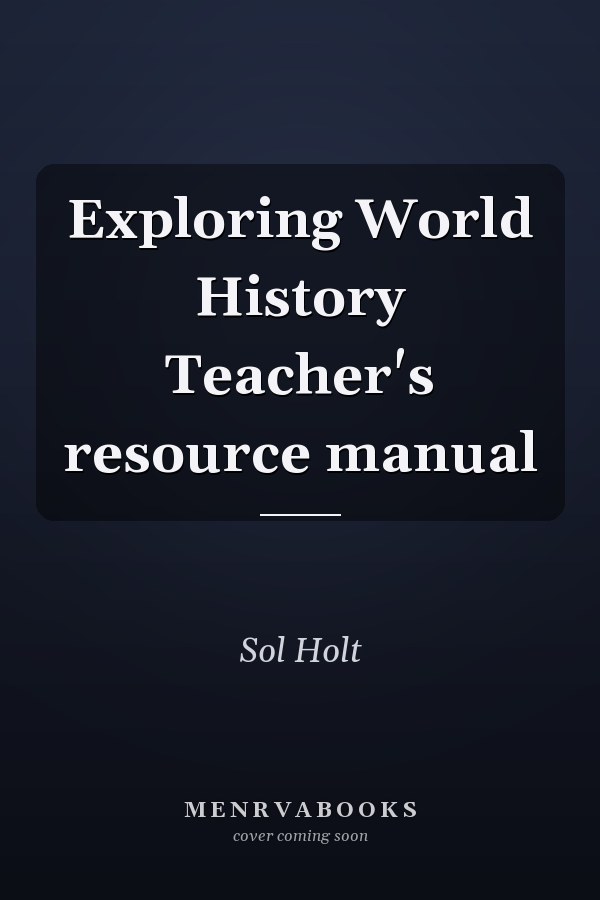 Exploring World History Teacher's resource manual