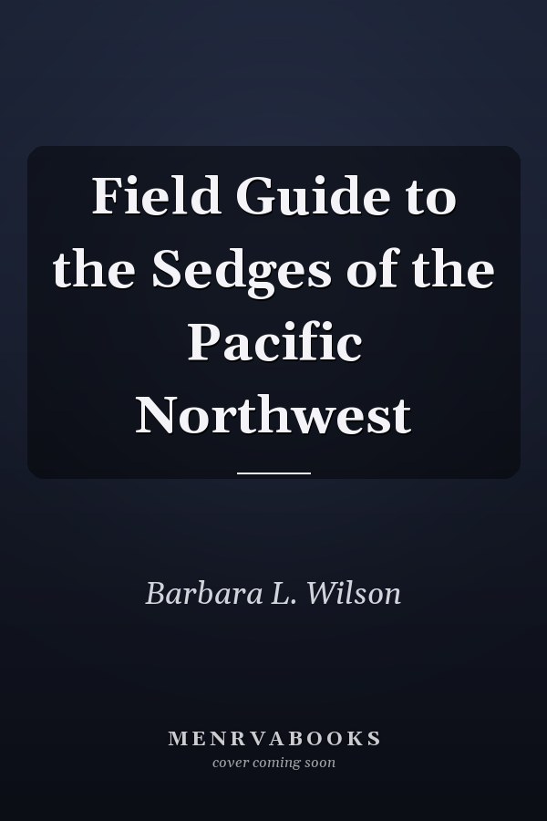 Field Guide to the Sedges of the Pacific Northwest