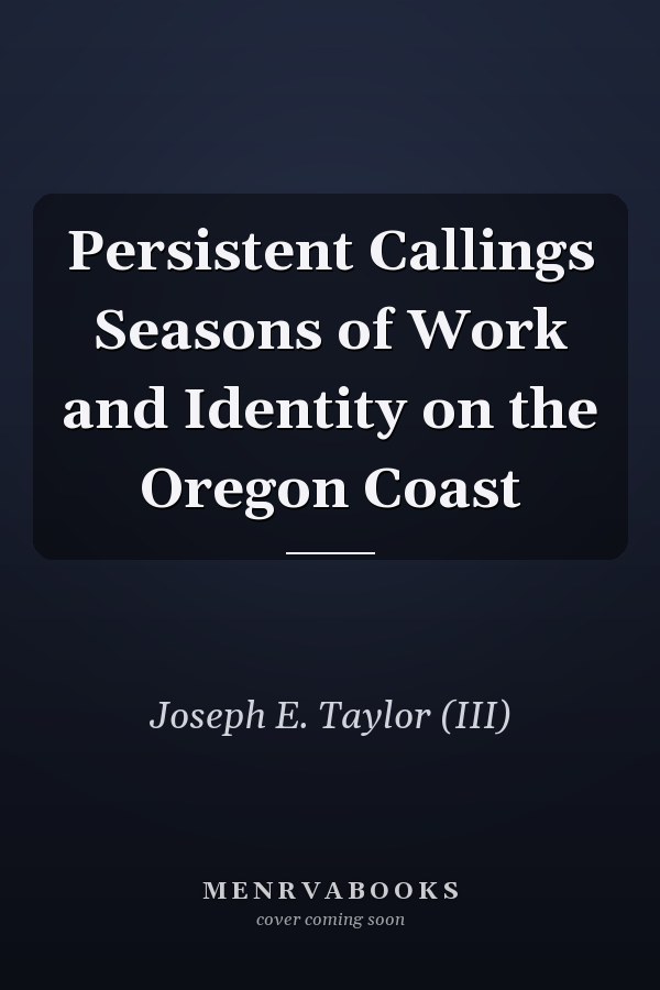 Persistent Callings Seasons of Work and Identity on the Oregon Coast