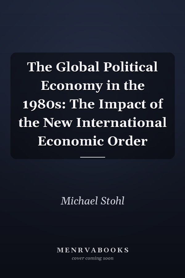 The Global Political Economy in the 1980s: The Impact of the New International Economic Order