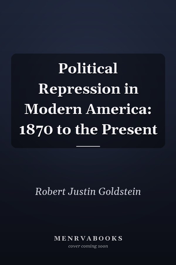 Political Repression in Modern America: 1870 to the Present